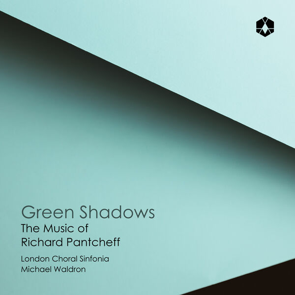 London Choral Sinfonia - GREEN SHADOWS THE MUSIC OF RICHARD PANTCHEFF (2026) [24B-192kHz]